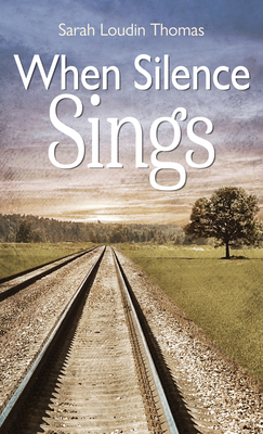 When Silence Sings by Sarah Loudin Thomas