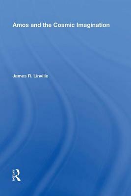 Amos and the Cosmic Imagination by James R. Linville