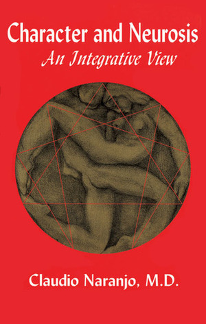 Character and Neurosis: An Integrative View by Claudio Naranjo