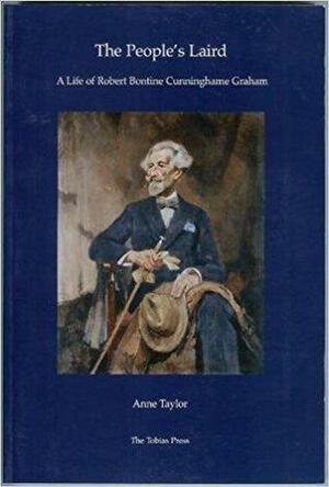 The People's Laird: A Life of Robert Bontine Cunninghame Graham by Anne Taylor