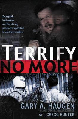 Terrify No More by Gregg Hunter, Gary Haugen