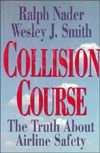 Collision Course: The Truth about Airline Safety by Ralph Nader, Wesley J. Smith