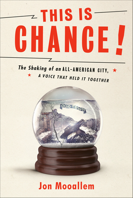 This Is Chance!: The Shaking of an All-American City, a Voice That Held It Together by Jon Mooallem