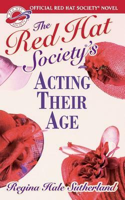 Red Hat Society(r)'s Acting Their Age by Regina Hale Sutherland