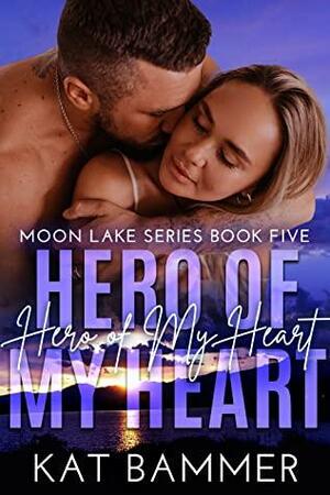 Hero of my Heart: A Small Town Second Chance Romantic Suspense by Kat Bammer