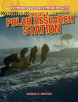 Life at a Polar Research Station by Arthur K. Britton