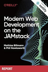 Modern Web Development on the JAMstack by Mathias Biilmann, Phil Hawksworth
