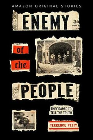 Enemy of the People: The Untold Story of the Journalists Who Opposed Hitler by Terrence Petty