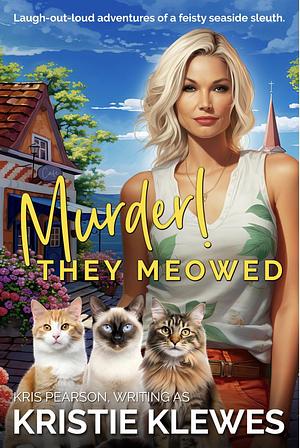 Murder! They Meowed by Kristie Klewes, Kris Pearson, Kris Pearson