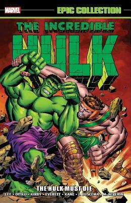 Incredible Hulk Epic Collection Vol. 2: The Hulk Must Die by Gil Kane, Gary Friedrich, John Buscema, Stan Lee, Jack Kirby, Bill Everett