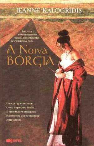 A Noiva Bórgia by Jeanne Kalogridis