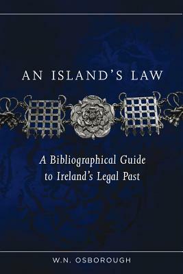 An Island's Law: A Bibliographical Guide to Ireland's Legal Past by W. N. Osborough