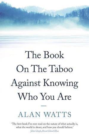 The Book: On the Taboo Against Knowing Who You Are by Alan Watts