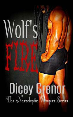 Wolf's Fire: The Narcoleptic Vampire Series Vol. 3.2 by Dicey Grenor