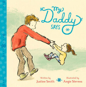 My Daddy Says by Justine Swain-Smith, Angie Stevens