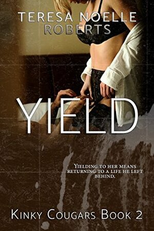 Yield (Kinky Cougars Book 2) by Teresa Noelle Roberts