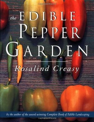 The Edible Pepper Garden (The Edible Garden Series) by Rosalind Creasy