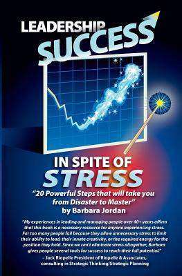 Leadership Success in Spite of Stress: 20 Powerful Questions That'll Take You from Disaster to Master by Barbara Jordan