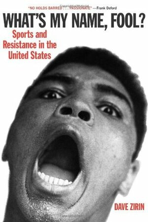 What's My Name, Fool? Sports and Resistance in the United States by Dave Zirin