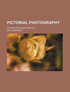 Pictorial Photography; Its Principles and Practice by Paul Anderson