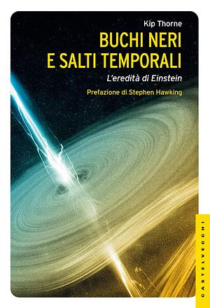 Buchi neri e salti temporali. L'eredità di Einstein by Kip S. Thorne