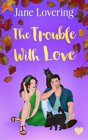 The Trouble with Love by Jane Lovering, Jane Lovering