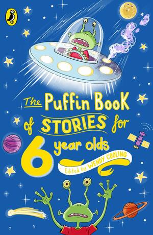 The Puffin Book of Stories for Six-Year-Olds by Wendy Cooling, James Riordan, Paddy Kinsale, Penelope Lively, Kay Kinnear, Ira Saxena, Katherine Briggs, Grace Hallworth, Geraldine McCaughrean, Godfried Bomans, Catherine Storr, M. Joyce Davies, Philippa Pearce