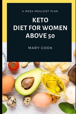 Keto Diet for Women Above 50: The Natural Diet To Weight Loss After 50, Diets For Hormonal Balance, Diabetes Prevention And Healthy Feeling by Mary Cook