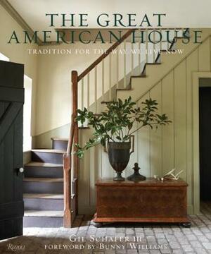 The Great American House: Tradition for the Way We Live Now by Gil Schafer III