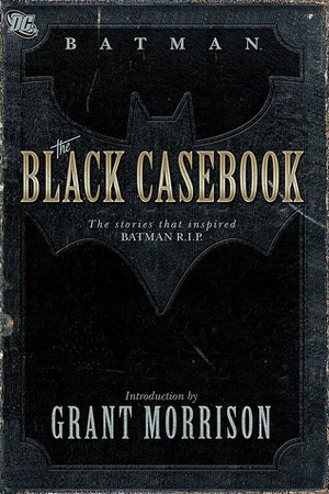 Batman: The Black Casebook by Bill Finger, Edmond Hamilton, Sheldon Moldoff, Ed Herron, Grant Morrison, Dick Sprang, Lew Sayre Schwartz