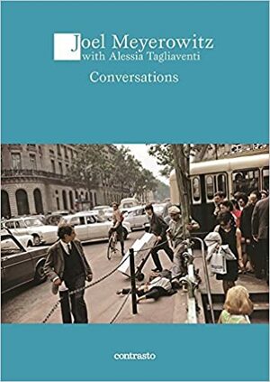 Conversation with Joel Meyerowitz by Joel Meyerowitz, Alessia Tagliaventi