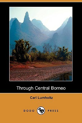 Through Central Borneo (Dodo Press) by Carl Lumholtz