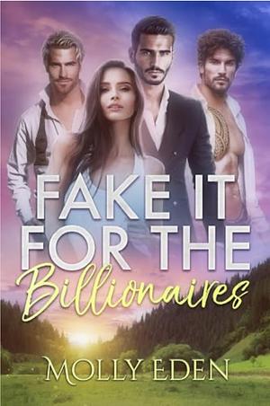 Fake It For The Billionaires by Molly Eden