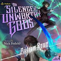 The Silence of Unworthy Gods by Andrew Rowe