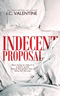 Indecent Proposal: A Reverse Harem Romance by J. C. Valentine