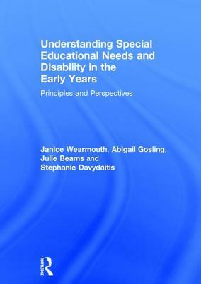 Understanding Special Educational Needs and Disability in the Early Years: Principles and Perspectives by Abigail Gosling, Julie Beams, Janice Wearmouth
