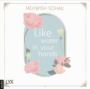 Like Water In Your Hands by Mehwish Sohail