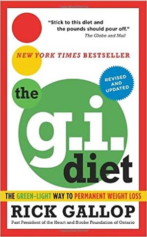 The G.I. Diet, Revised: The Green-Light Way to Permanent Weight Loss: Revised and Updated by Rick Gallop