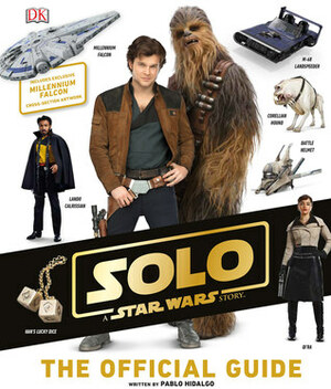 Solo: A Star Wars Story - The Official Guide by Pablo Hidalgo