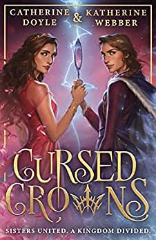 Cursed Crowns by Katherine Webber, Catherine Doyle