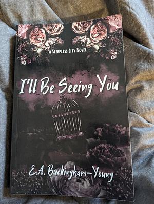 I'll Be Seeing You  by E.A. Buckingham-Young