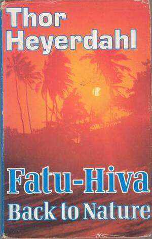 Fatu-Hiva: Back to Nature by Thor Heyerdahl