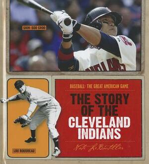 The Story of the Cleveland Indians by Nate LeBoutillier