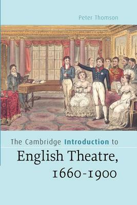 The Cambridge Introduction to English Theatre, 1660-1900 by Peter Thomson