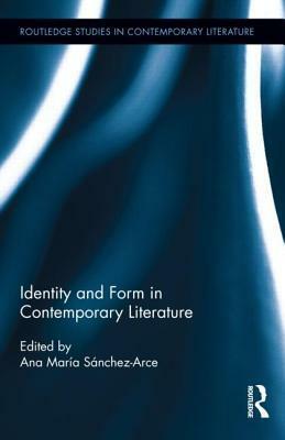 Identity and Form in Contemporary Literature by Ana María Sánchez-Arce