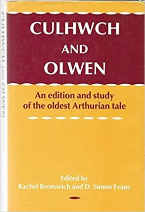 Culhwch ac Olwen: An Edition and Study of the Oldest Arthurian Tale by D. Simon Bromwich, Rachel Bromwich