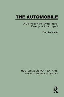 The Automobile: A Chronology of Its Antecedents, Development, and Impact by Clay McShane