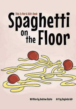 Spaghetti On The Floor by Andrew Racho
