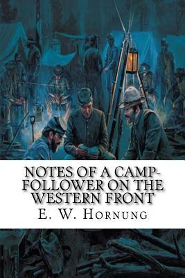 Notes of a Camp-Follower on the Western Front by E. W. Hornung