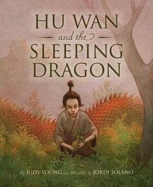 Hu WAN and the Sleeping Dragon by Jordi Solano, Judy Young